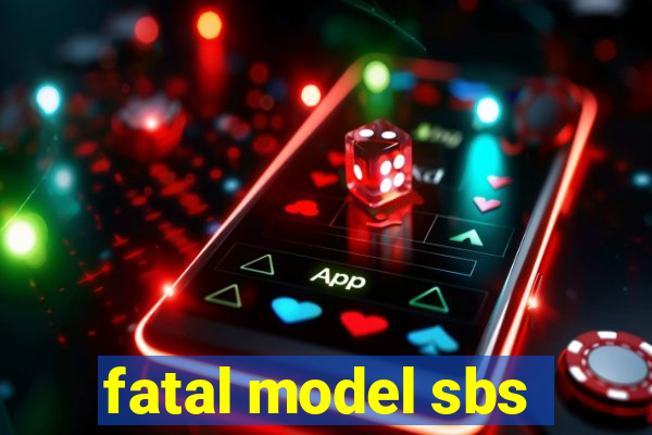 fatal model sbs